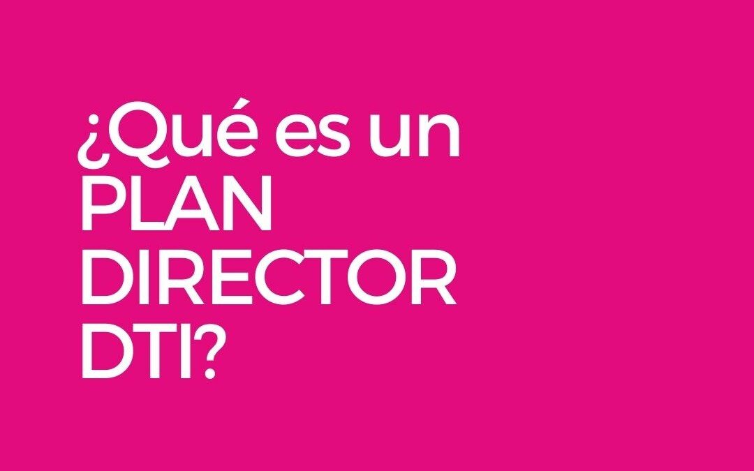 ¿ Qué es un Plan Director DTI?